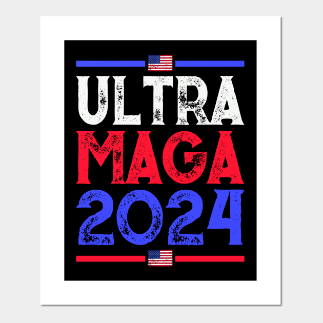 Ultra Maga 2024 USA Flag Design 2024 Posters and Art Prints TeePublic
